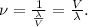 \nu = \frac{1}{\frac{\lambda}{V}} = \frac{V}{\lambda}.