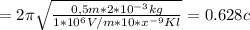 Т = 2\pi \sqrt{\frac{0,5 m*2*10^{-3}kg} {1*10^{6}V/m*10* x^{-9}Kl} } = 0.628 c