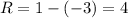 R = 1 - (-3) = 4