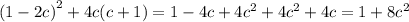 {(1 - 2c)}^{2} + 4c(c + 1) = 1 - 4c + 4 {c}^{2} + 4 {c}^{2} + 4c = 1 + 8 {c}^{2}