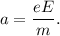 a = \dfrac{eE}{m}.