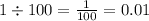 1 \div 100 = \frac{1}{100} = 0.01