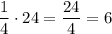 \dfrac 14\cdot 24=\dfrac {24}4=6