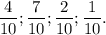 \dfrac{4}{10};\dfrac{7}{10};\dfrac{2}{10};\dfrac{1}{10}.