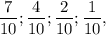 \dfrac{7}{10};\dfrac{4}{10};\dfrac{2}{10};\dfrac{1}{10},