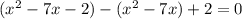 (x^{2}-7x-2)-(x^2-7x)+2=0