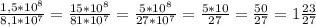 \frac{1,5*10^8}{8,1*10^7} = \frac{15*10^8}{{81*10^7}} = \frac{5*10^8}{{27*10^7}} = \frac{5*10}{{27}} = \frac{50}{{27}} = 1\frac{23}{27} \\