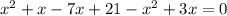 {x}^{2} + x - 7x + 21 - {x}^{2} + 3x = 0