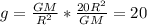 g=\frac{GM}{R^2}*\frac{20R^2}{GM} =20\\