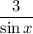 \dfrac{3}{\sin x}