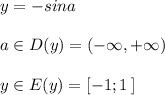 y=-sina\\\\a\in D(y)=(-\infty ,+\infty )\\\\y\in E(y)=[-1;1\, ]