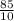 \frac{85}{10}