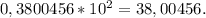 0,3800456*10^{2} = 38,00456.