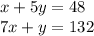 x + 5y = 48 \\ 7x + y = 132