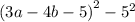 {(3a - 4b - 5)}^{2} - {5}^{2}