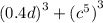 {(0.4d)}^{3} + {( {c}^{5} )}^{3}