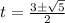 t=\frac{3\pm\sqrt{5} }{2}