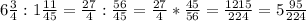 6\frac{3}{4} : 1\frac{11}{45} = \frac{27}{4} : \frac{56}{45} = \frac{27}{4} * \frac{45}{56} = \frac{1215}{224} = 5\frac{95}{224}