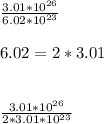 \frac{3.01*10^{26}}{6.02*10^{23} }\\\\6.02=2*3.01\\\\\\\frac{3.01*10^{26}}{2*3.01*10^{23} }