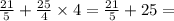 \frac{21}{5} + \frac{25}{4} \times 4 = \frac{21}{5} + 25 =