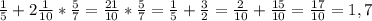 \frac{1}{5} + 2\frac{1}{10} * \frac{5}{7} = \frac{21}{10} * \frac{5}{7} = \frac{1}{5} + \frac{3}{2} = \frac{2}{10} + \frac{15}{10} = \frac{17}{10} = 1,7