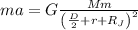 ma=G\frac{Mm}{\left(\frac{D}{2}+r+R_J\right)^2}