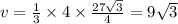 v = \frac{1}{3} \times 4 \times \frac{27 \sqrt{3} }{4} = 9 \sqrt{3}