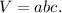 V = abc.