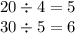 20 \div 4 = 5 \\ 30 \div 5 = 6