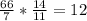 \frac{66}{7} * \frac{14}{11} = 12