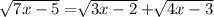 \sqrt[]{7x-5} = \sqrt[]{3x-2} + \sqrt[]{4x-3}