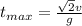 t_{max} = \frac{\sqrt{2}v}{g}