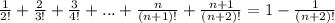 \frac{1}{2!} +\frac{2}{3!} +\frac{3}{4!} +...+\frac{n}{(n+1)!}+\frac{n+1}{(n+2)!}=1-\frac{1}{(n+2)!}