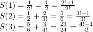 S(1)=\frac{1}{2!} =\frac{1}{2}= \frac{2!-1}{2!} \\S(2)=\frac{1}{2} +\frac{2}{3!} =\frac{5}{6}=\frac{3!-1}{3!} \\S(3)=\frac{5}{6}+\frac{3}{4!}=\frac{23}{24} =\frac{4!-1}{4!}