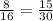 \frac{8}{16} =\frac{15}{30}