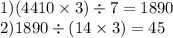 1)(4410 \times 3) \div 7= 1890 \\ 2)1890 \div (14 \times 3) = 45