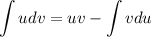 \displaystyle\int udv=uv-\displaystyle\int vdu