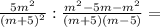\frac{5m^2}{(m+5)^2}: \frac{m^2-5m-m^2}{(m+5)(m-5)}=