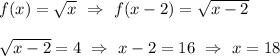 f(x)=\sqrt{x} \ \Rightarrow \ f(x-2)=\sqrt{x-2} \\ \\ \sqrt{x-2}=4 \ \Rightarrow \ x-2=16 \ \Rightarrow \ x=18