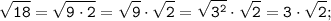 \tt \displaystyle \sqrt{18} =\sqrt{9 \cdot 2} =\sqrt{9} \cdot \sqrt {2} =\sqrt{3^{2}} \cdot \sqrt {2} =3\cdot \sqrt {2};