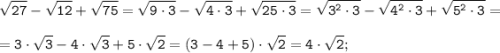 \tt \displaystyle \sqrt{27}-\sqrt{12}+\sqrt{75} =\sqrt{9 \cdot 3}-\sqrt{4 \cdot 3}+\sqrt{25 \cdot 3} =\sqrt{3^{2} \cdot 3}-\sqrt{4^{2} \cdot 3}+\sqrt{5^{2} \cdot 3} =\\\\=3\cdot \sqrt {3}-4\cdot \sqrt {3}+5\cdot \sqrt {2}=(3-4+5)\cdot \sqrt {2}=4\cdot \sqrt {2};