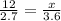 \frac{12}{2.7} = \frac{x}{3.6}