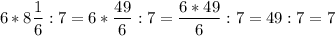 $ 6*8\frac{1}{6}:7=6*\frac{49}{6}:7=\frac{6*49}{6}:7=49:7=7