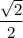 \dfrac{\sqrt{2} }{2}