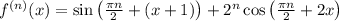 f^{(n)}(x)=\sin\left(\frac{\pi n}{2} +(x+1)\right)+2^n\cos\left(\frac{\pi n}{2} +2x\right)