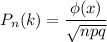 P_n(k)=\dfrac{\phi(x)}{\sqrt{npq}}