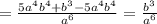 =\frac{5a^{4}b^{4}+b^{3}-5a^{4}b^{4}}{a^{6}}=\frac{b^{3} }{a^{6} }