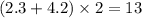 (2.3 + 4.2) \times 2 = 13