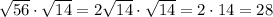 \sqrt{56}\cdot\sqrt{14}=2\sqrt{14}\cdot\sqrt{14}=2\cdot14=28