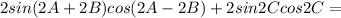 2sin(2A+2B)cos(2A-2B) +2sin2Ccos2C=